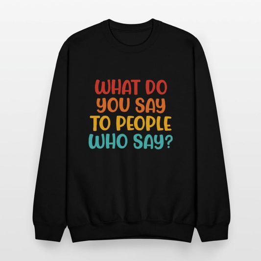 What Do You Say To People Who Say