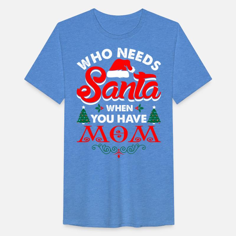 Who Needs Santa When You Have Mom Tshirt