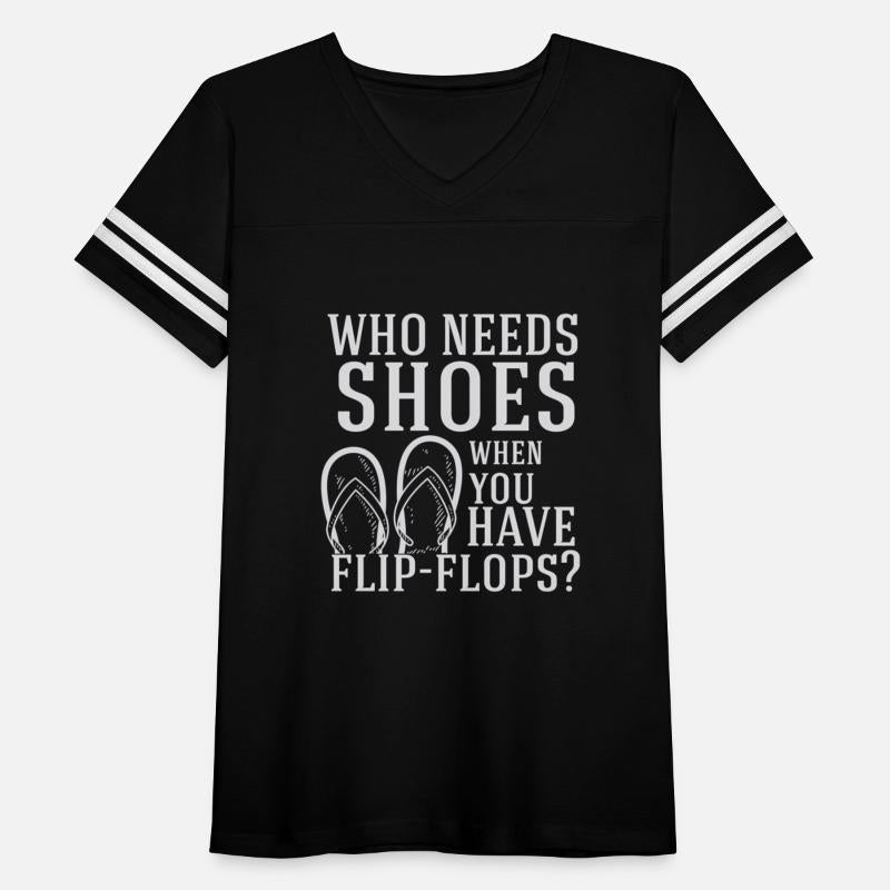 Who Needs Shoes When You Have Flip Flops Flip-Flop
