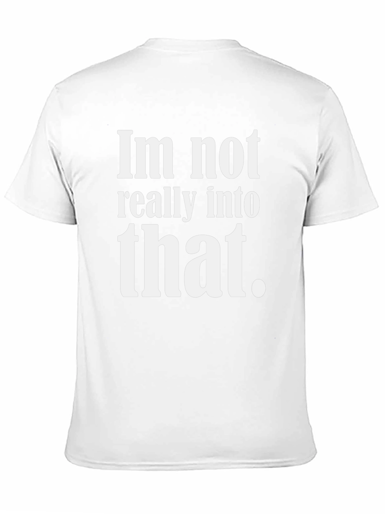 Funny Sarcastic Tee - Im not really into that.