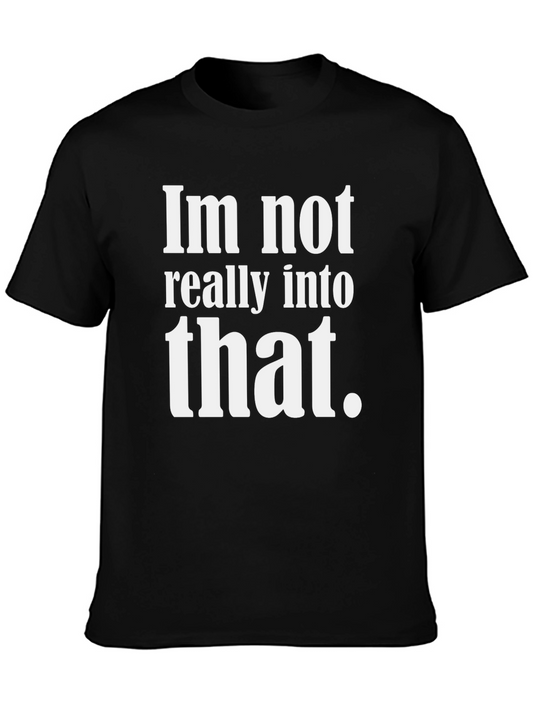 Funny Sarcastic Tee - Im not really into that.