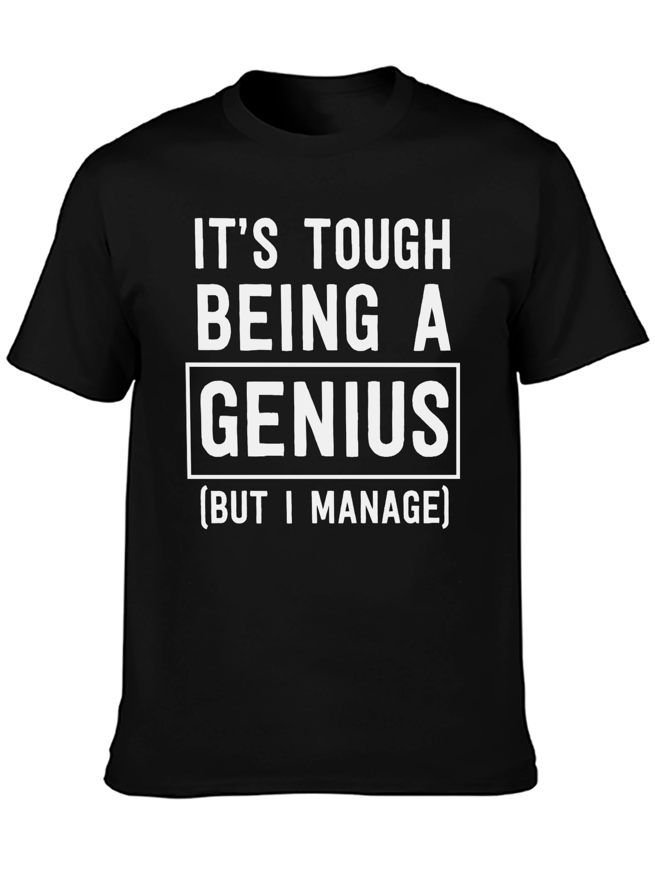 Its Tough Being A Genius T-Shirt - Black