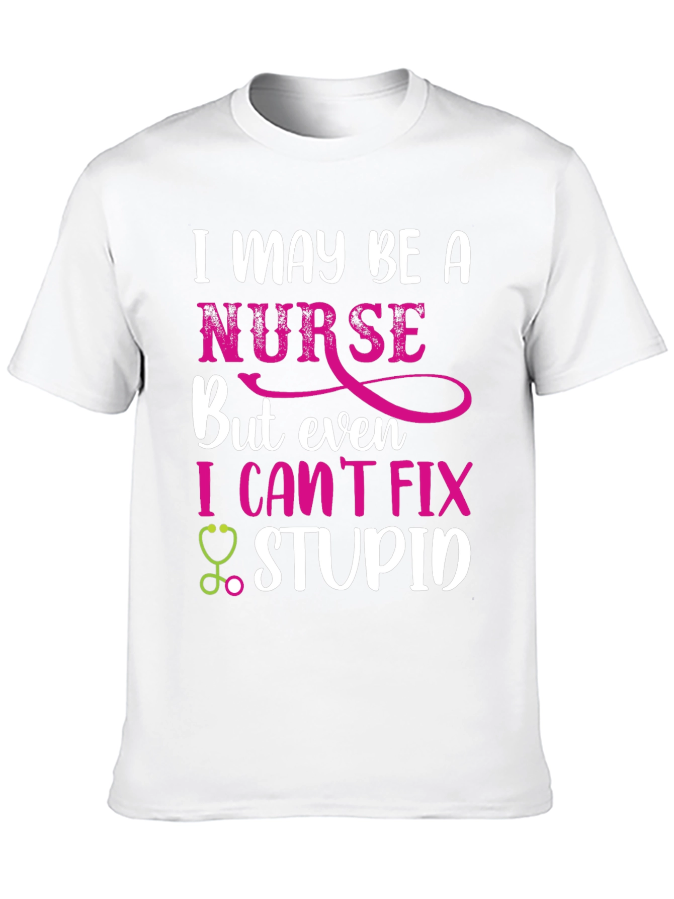 Funny Nurse T-Shirt - I Cant Fix Stupid