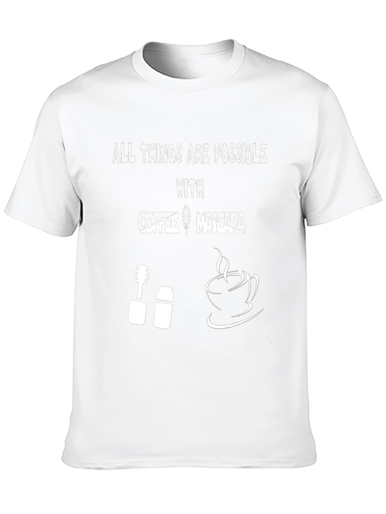 All Things Are Possible With Coffee & Mascara T-Shirt