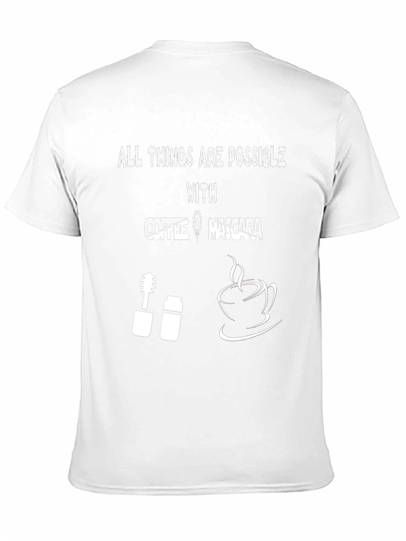 All Things Are Possible With Coffee & Mascara T-Shirt