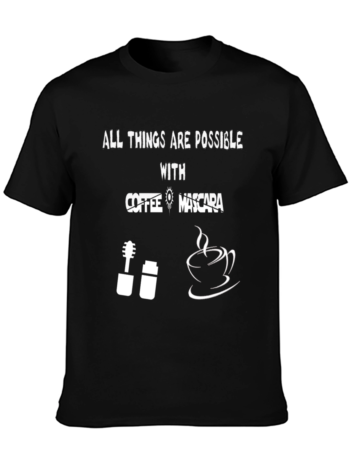 All Things Are Possible With Coffee & Mascara T-Shirt