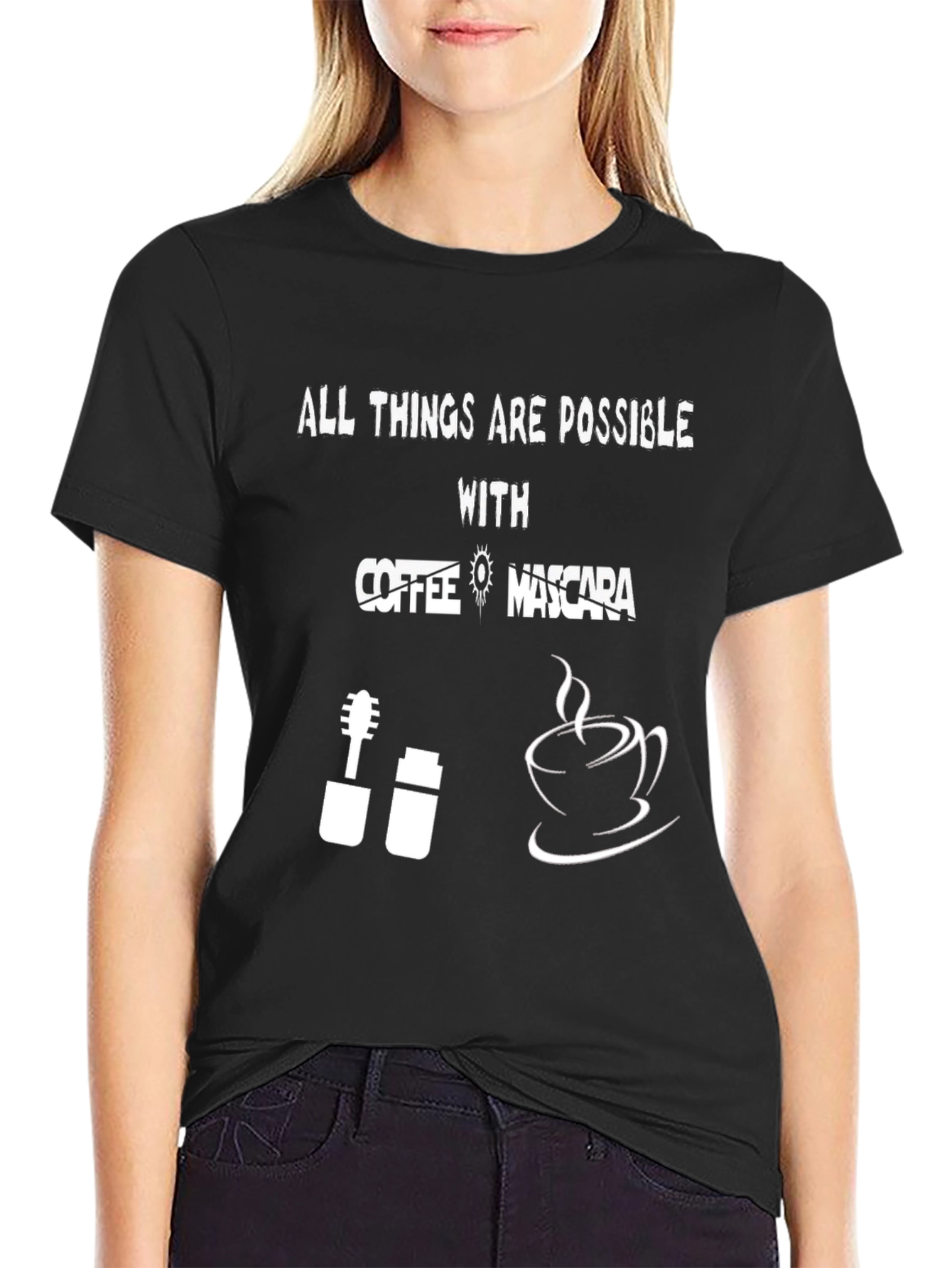 All Things Are Possible With Coffee & Mascara T-Shirt
