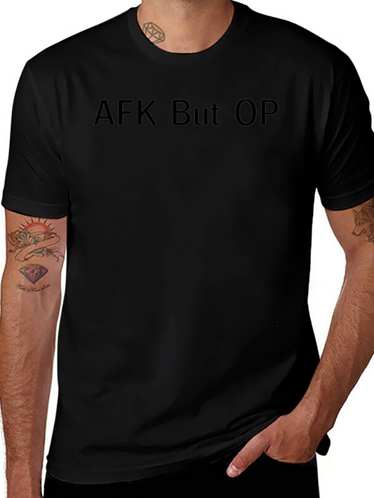 AFK But OP Black T-Shirt - Gamer Apparel