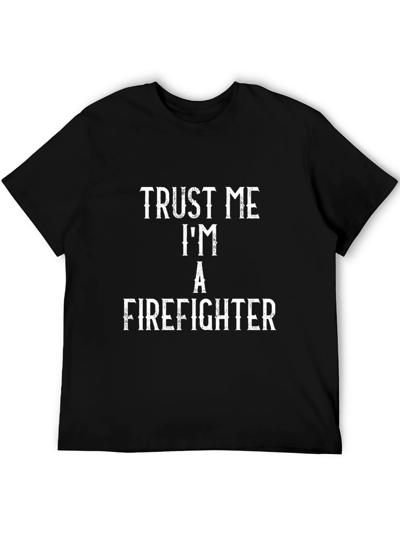 Trust Me Im a Firefighter T-Shirt