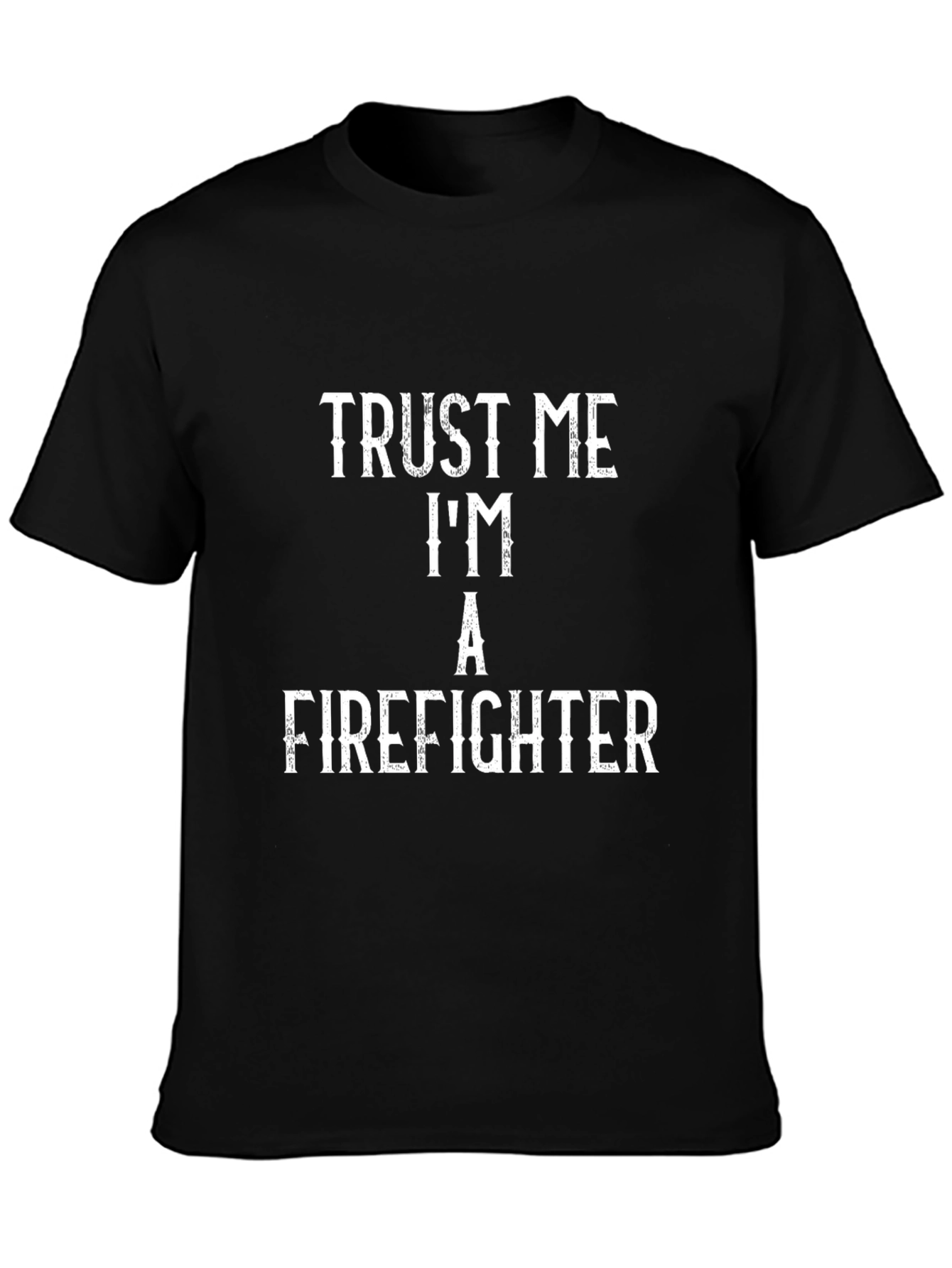 Trust Me Im a Firefighter T-Shirt