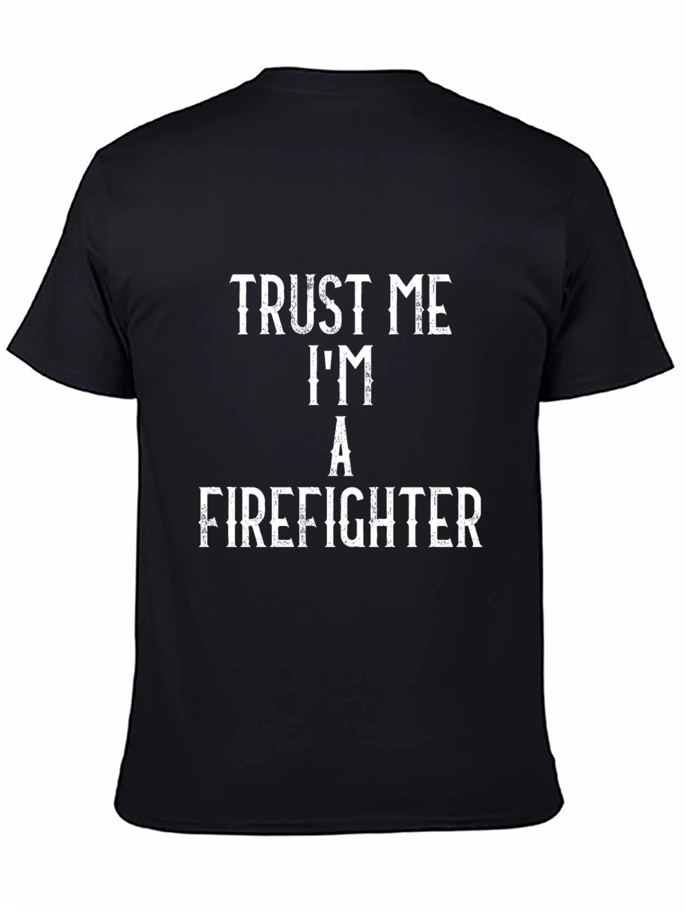 Trust Me Im a Firefighter T-Shirt