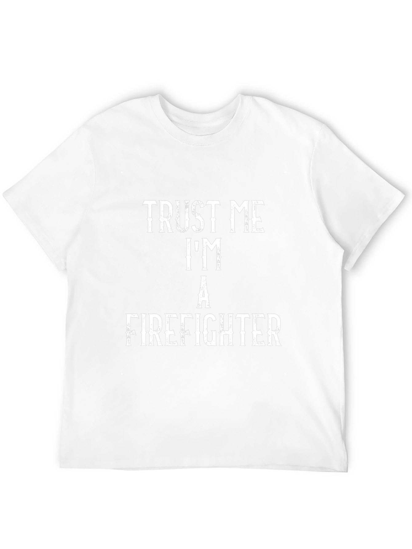 Trust Me Im a Firefighter T-Shirt