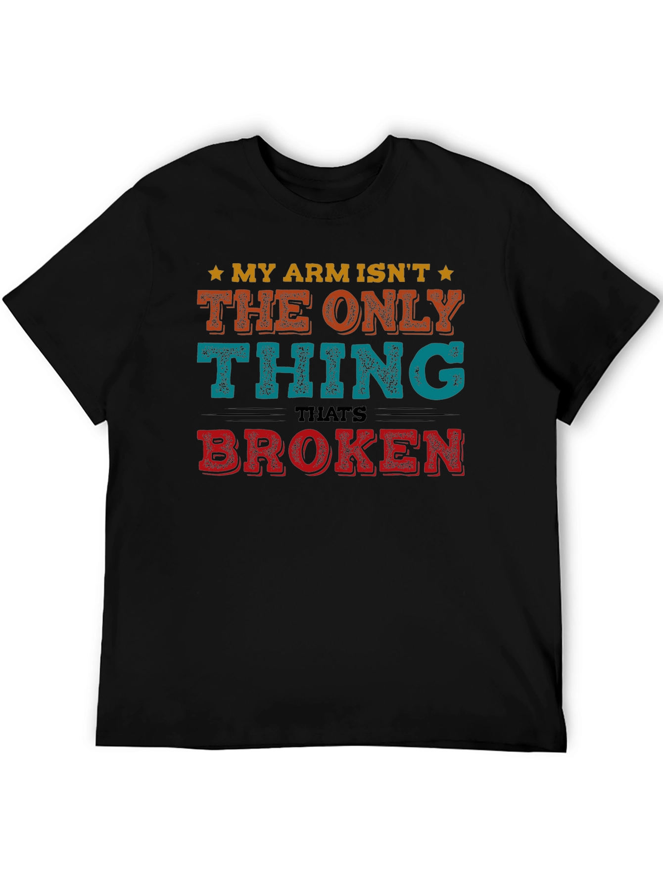 Funny My Arm Isnt The Only Thing Broken T-Shirt
