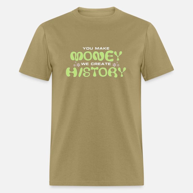 You Make Money We Create History