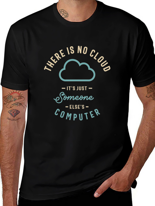 Funny Tech T-Shirt - There is No Cloud Only Someone Elses Computer